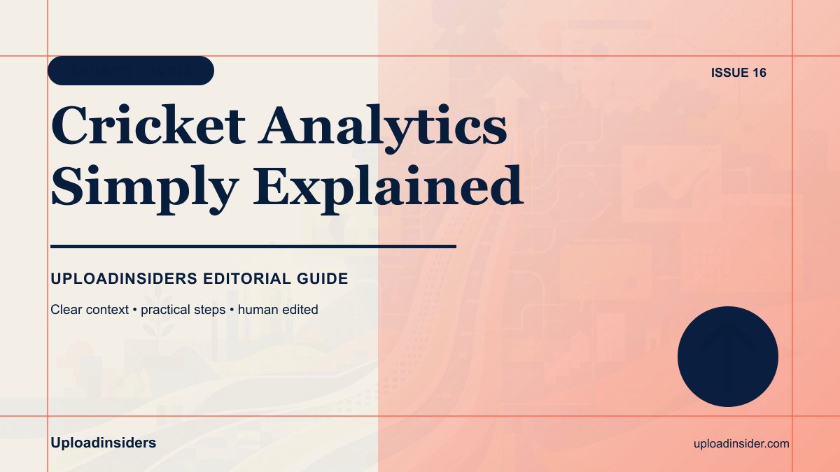 Cricket Analytics Explained for Everyday Fans — Uploadinsiders editorial guide