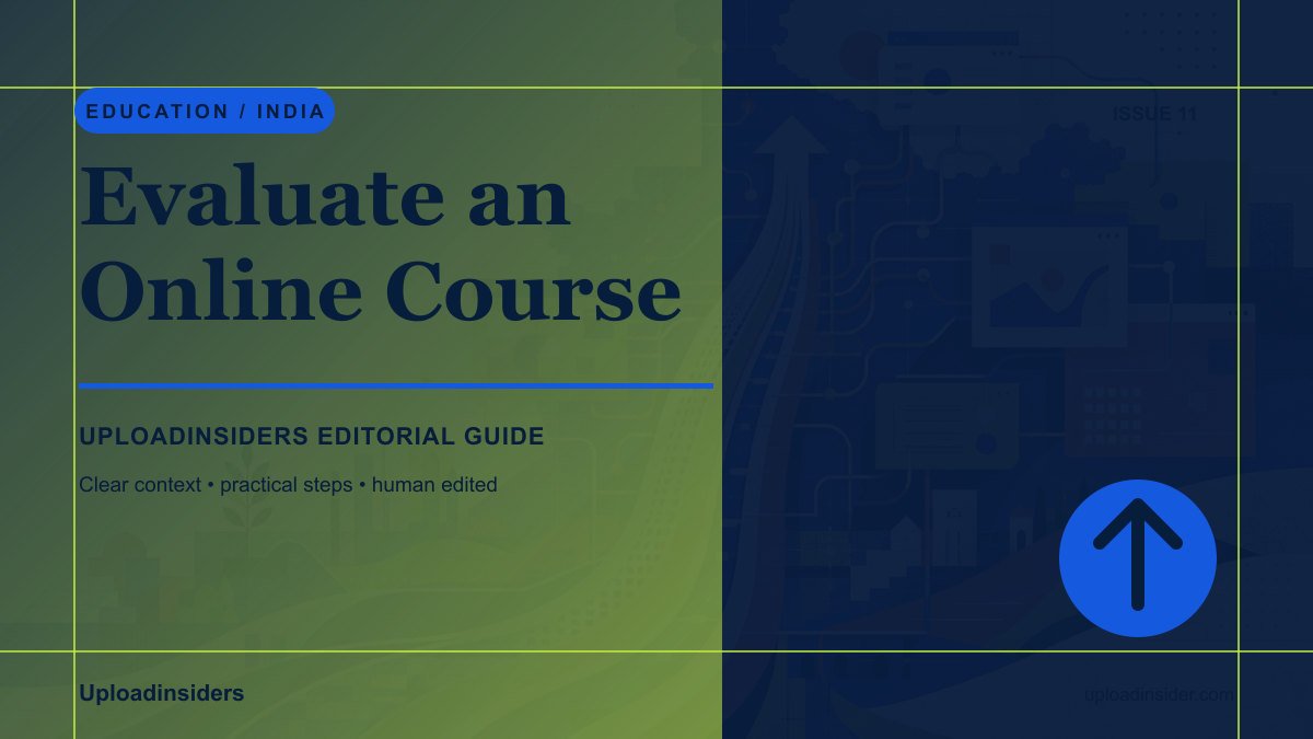 How to Evaluate an Online Course Before Enrolling — Uploadinsiders editorial guide