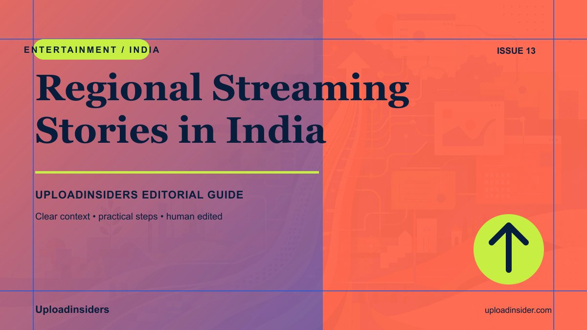 Why Regional Streaming Stories Are Growing in India — Uploadinsiders editorial guide